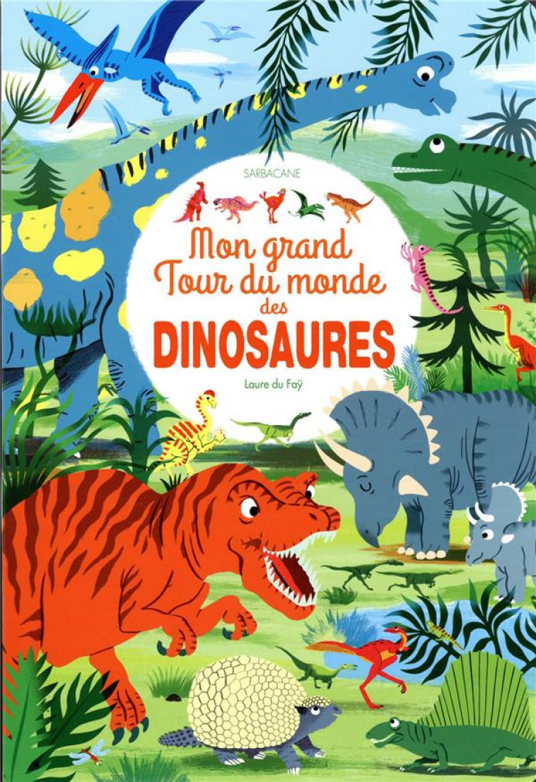 MON GRAND TOUR DU MONDE DES DINOSAURES - DU FAY LAURE - SARBACANE