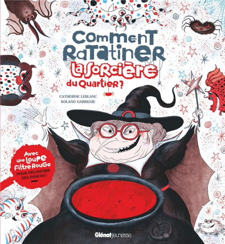 COMMENT RATATINER LA SORCIERE DU QUARTIER ? - AVEC UNE LOUPE MAGIQUE POUR DECOUVRIR DES INDICES - LEBLANC/GARRIGUE - GLENAT