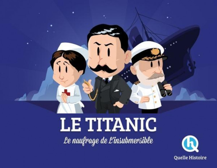 LE TITANIC - L-HISTOIRE DU PAQUEBOT LEGENDAIRE - CLAIRE L-HOER - QUELLE HISTOIRE