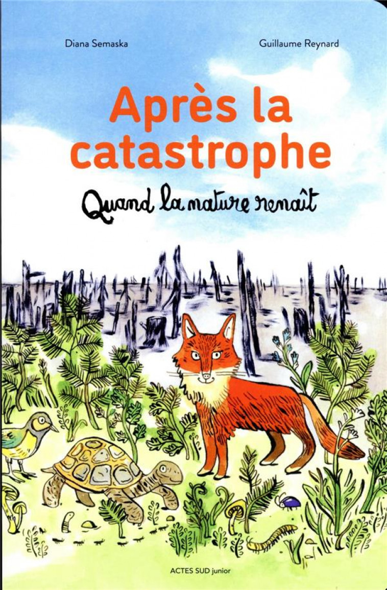 APRES LA CATASTROPHE - QUAND LA NATURE RENAIT - SEMASKA/REYNARD - ACTES SUD