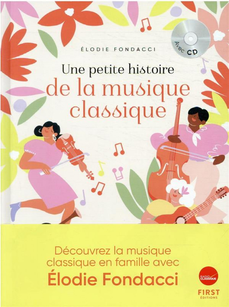 UNE PETITE HISTOIRE DE LA MUSIQUE CLASSIQUE - FONDACCI ELODIE - FIRST