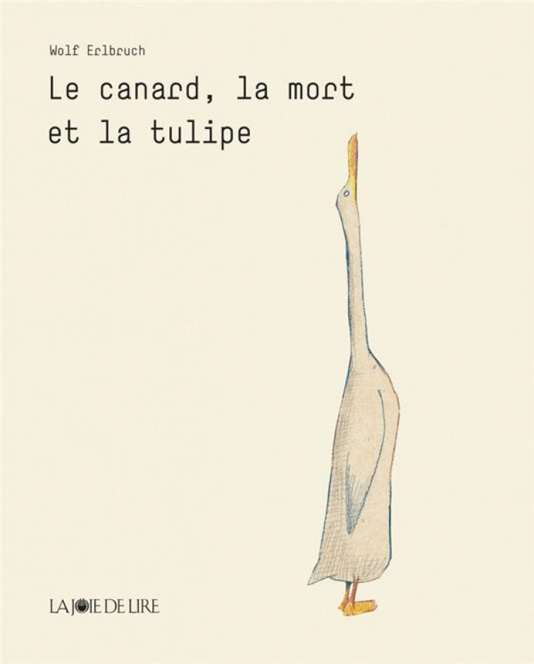 LE CANARD, LA MORT ET LA TULIPE - ERLBRUCH WOLF - LA JOIE DE LIRE