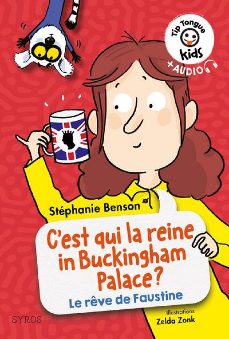 TIP TONGUE KIDS: C-EST QUI LA REINE IN BUCKINGHAM PALACE ? (LA VIE REVEE DE FAUSTINE) - BENSON/ZONK - SYROS