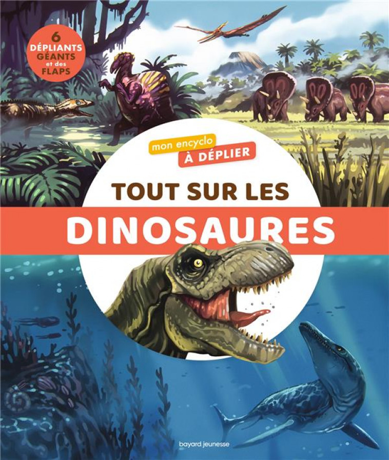 MON ENCYCLO A DEPLIER: TOUT SUR LES DINOSAURES - FICHOU/DE MUIZON - BAYARD JEUNESSE