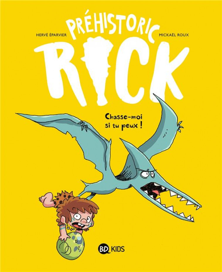 PREHISTORIC RICK, TOME 06 - CHASSE-MOI SI TU PEUX ! - EPARVIER/ROUX - BAYARD JEUNESSE