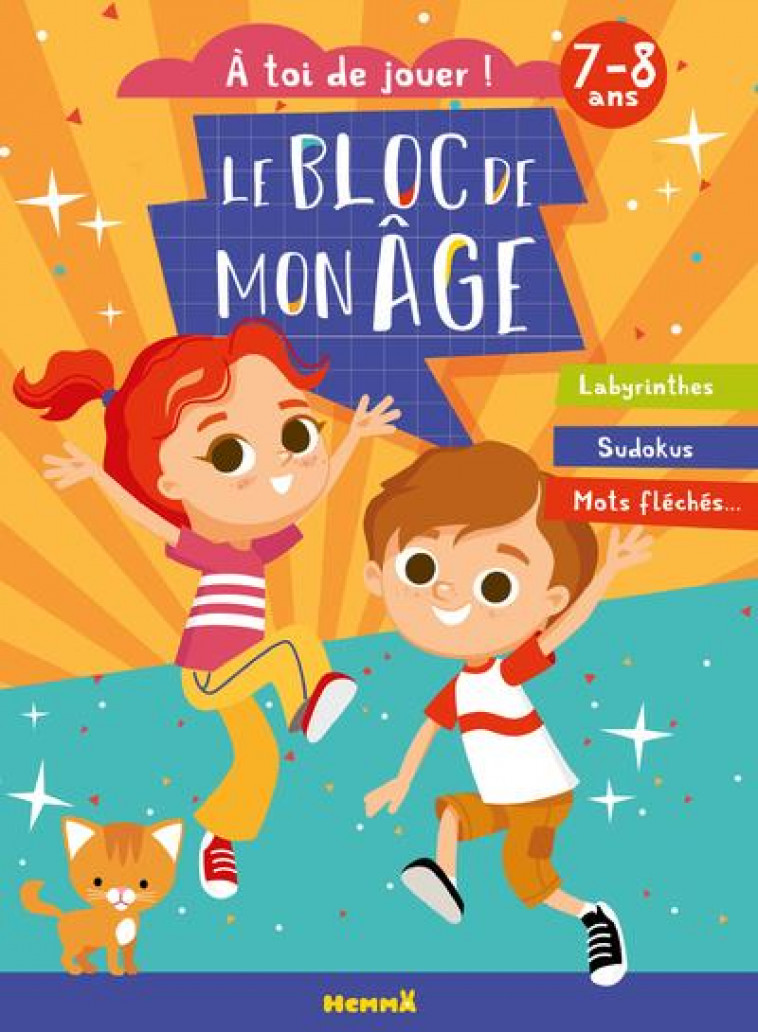 LE BLOC DE MON AGE (7-8 ANS) - A TOI DE JOUER ! (ENFANTS ET CHAT) - LABYRINTHES, SUDOKUS, MOTS FLECH - COLLECTIF - HEMMA