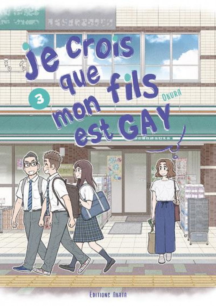 JE CROIS QUE MON FILS EST GAY - TOME 3 - VOL03 - OKURA - AKATA