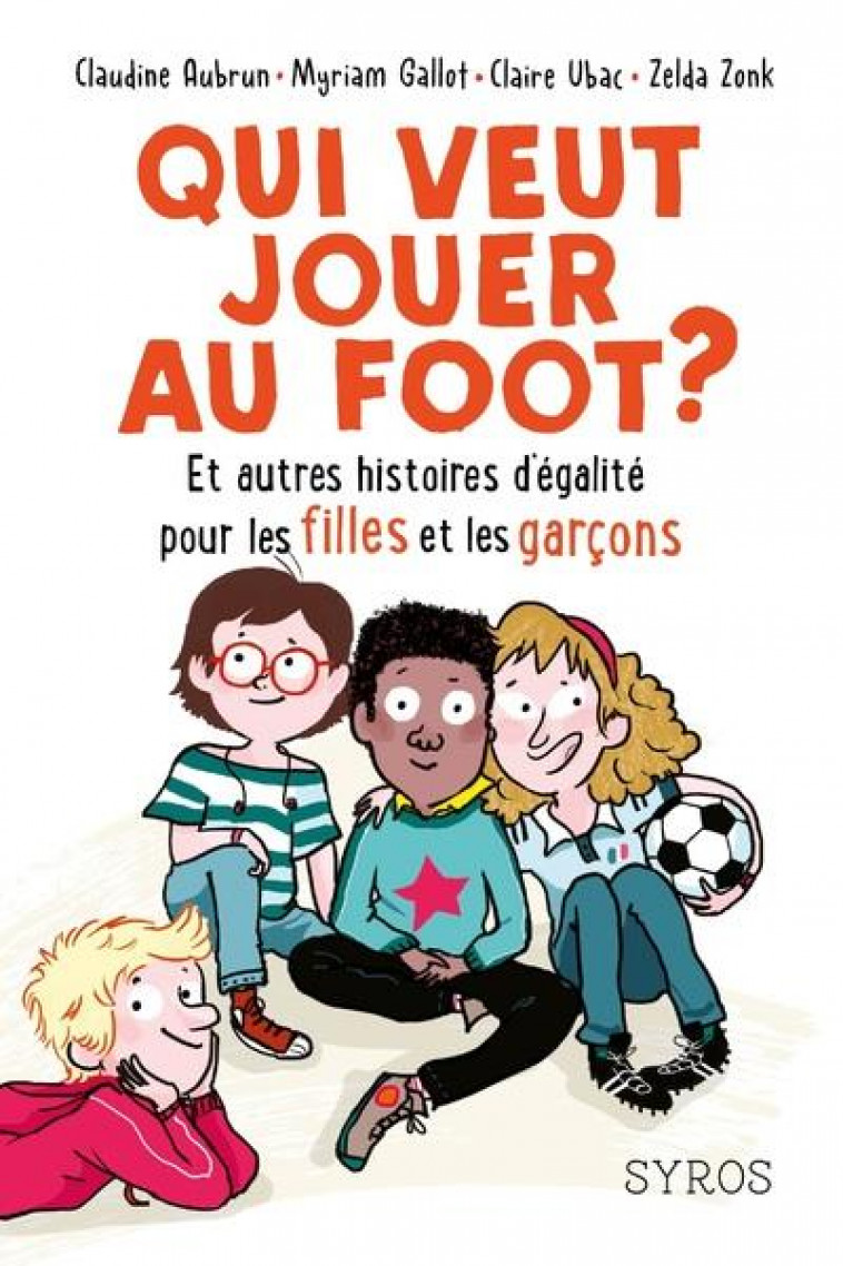 QUI VEUT JOUER AU FOOT ? ET AUTRES HISTOIRES D-EGALITE POUR LES FILLES ET LES GARCONS - AUBRUN/GALLOT/UBAC - SYROS