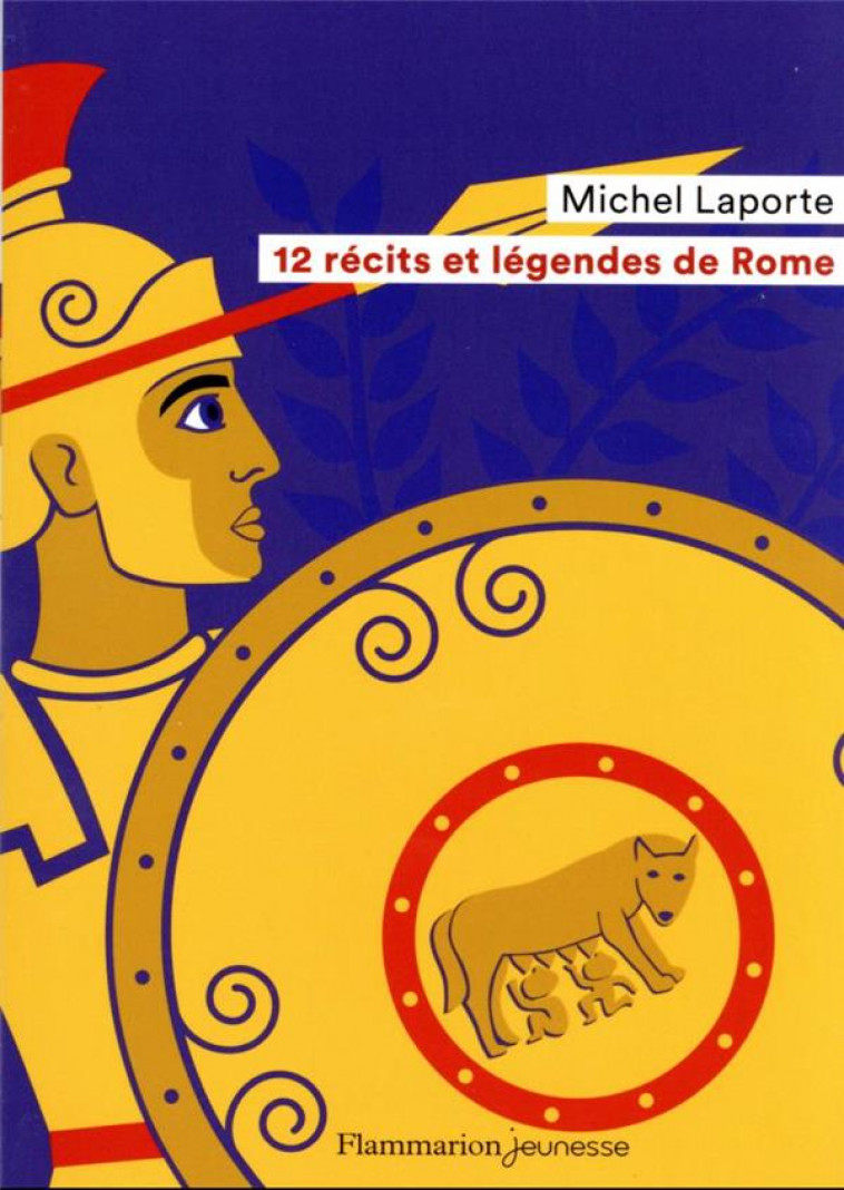 12 RECITS ET LEGENDES DE ROME - LAPORTE/SOCHARD - FLAMMARION