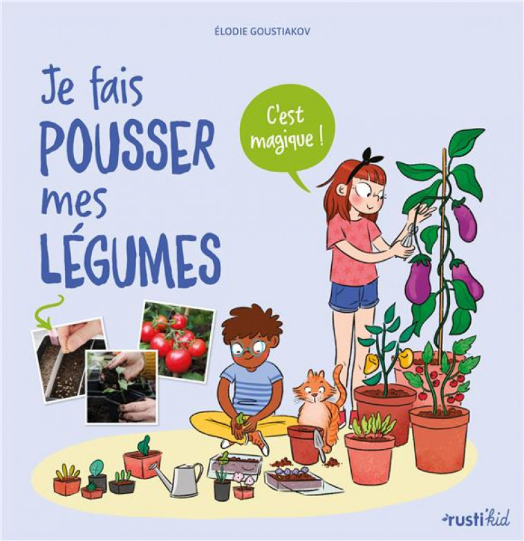 JE FAIS POUSSER MES LEGUMES, C-EST MAGIQUE - GOUSTIAKOV/PHAM - RUSTICA