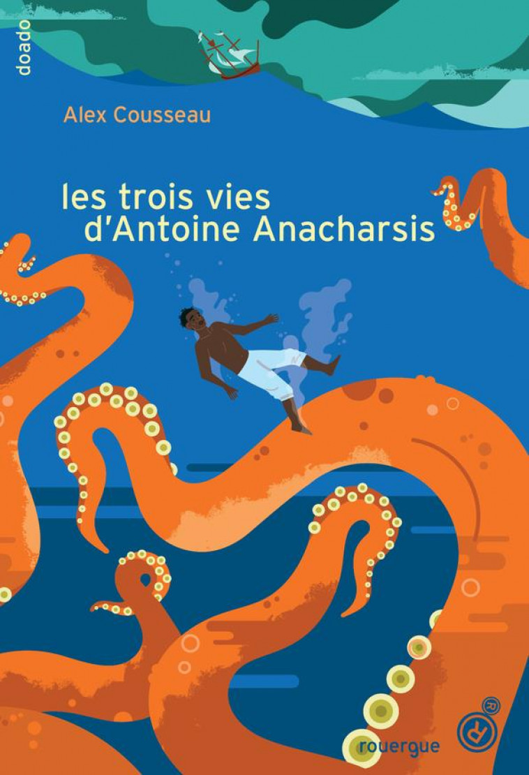 LES TROIS VIES D-ANTOINE ANACHARSIS - COUSSEAU ALEX - ROUERGUE