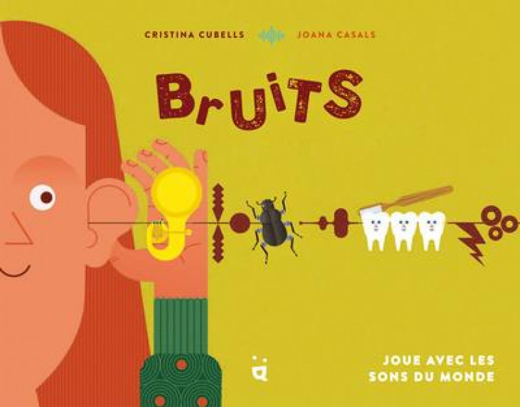 BRUITS - JOUE AVEC LES SONS DU MONDE - CUBELLS/CASALS - HELVETIQ