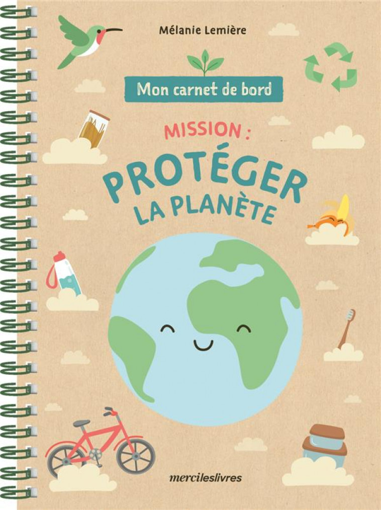 MON CARNET DE BORD - MISSION : PROTEGER LA PLANETE - DES 7 ANS - LEMIERE MELANIE - MERCILESLIVRES