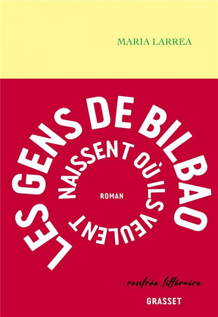 LES GENS DE BILBAO NAISSENT OU ILS VEULENT - PREMIER ROMAN - LARREA MARIA - GRASSET