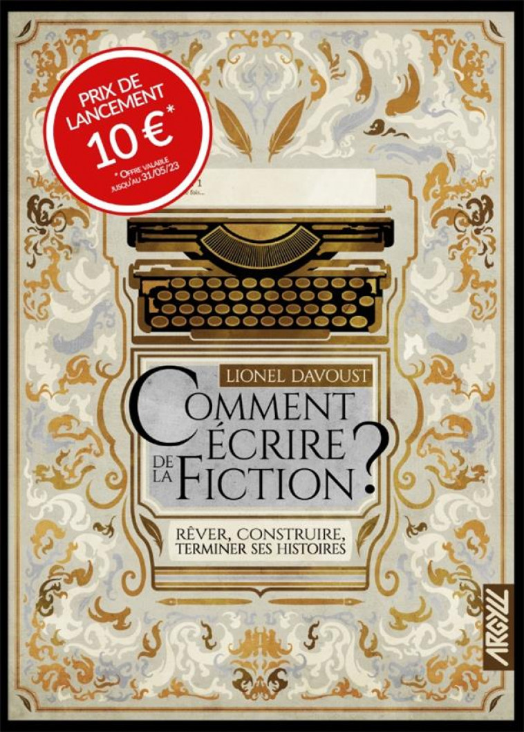 COMMENT ECRIRE DE LA FICTION ? - REVER, CONSTRUIRE, TERMINER - DAVOUST/COLLETTE - BOOKS ON DEMAND