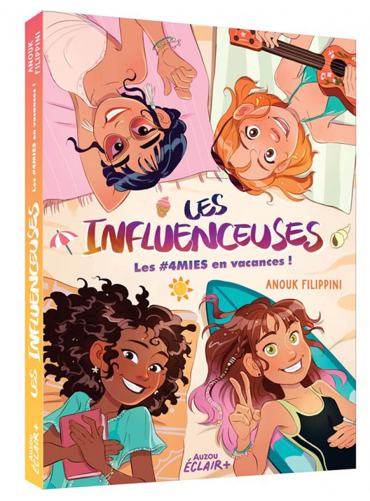 LES INFLUENCEUSES - T03 - LES  4MIES EN VACANCES ! - FILIPPINI/CALDERON - PHILIPPE AUZOU