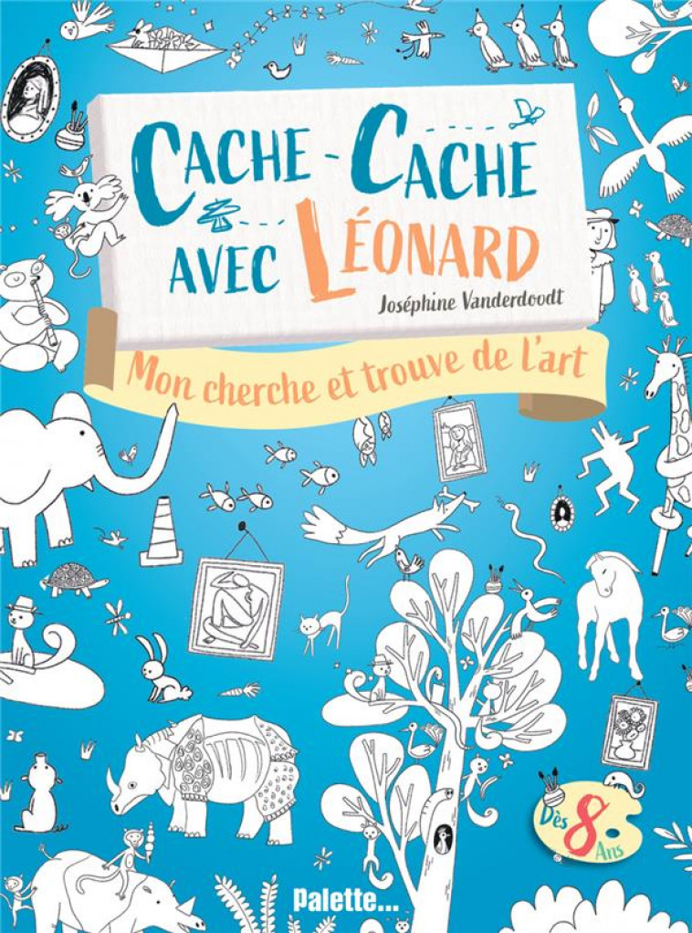 CACHE-CACHE AVEC LEONARD - MON CHERCHE ET TROUVE DANS L-ART - VANDERDOODT J. - PALETTE