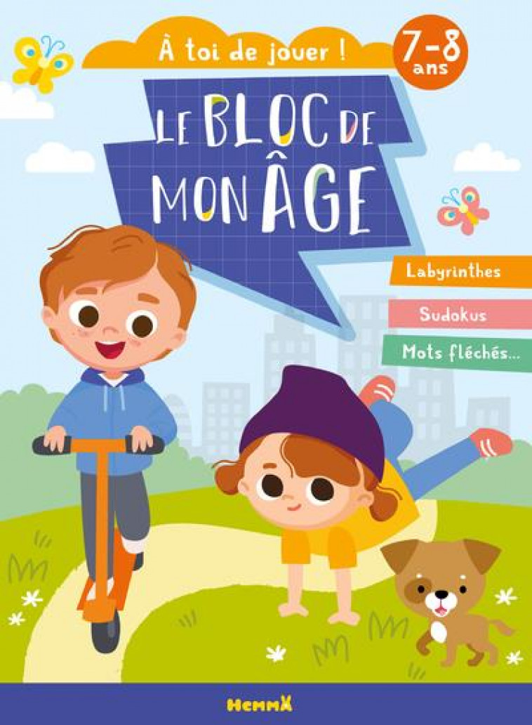 LE BLOC DE MON AGE (7-8 ANS) - A TOI DE JOUER ! (ENFANTS TROTTINETTE) - LABYRINTHES, SUDOKUS, MOTS F - COLLECTIF - HEMMA