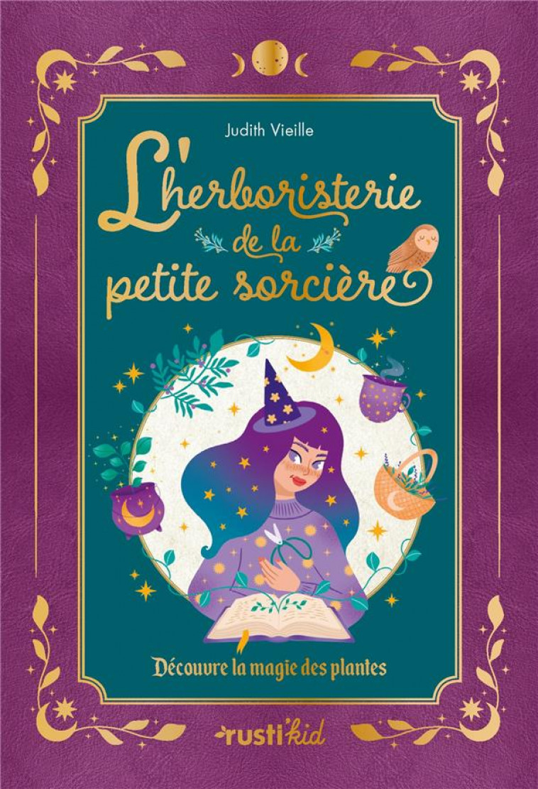 L-HERBORISTERIE DE LA PETITE SORCIERE - DECOUVRE LA MAGIE DES PLANTES - VIEILLE JUDITH - RUSTICA