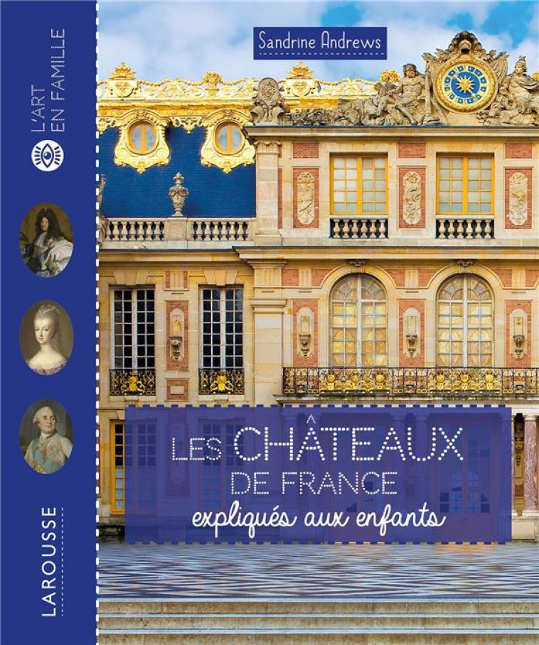 LES CHATEAUX DE FRANCE EXPLIQUES AUX ENFANTS - XXX - LAROUSSE