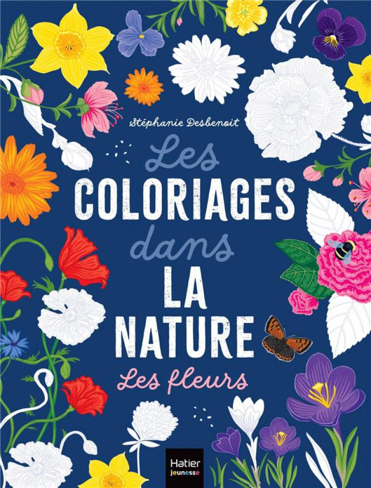 LES COLORIAGES DANS LA NATURE - LES FLEURS - DESBENOIT STEPHANIE - HATIER SCOLAIRE