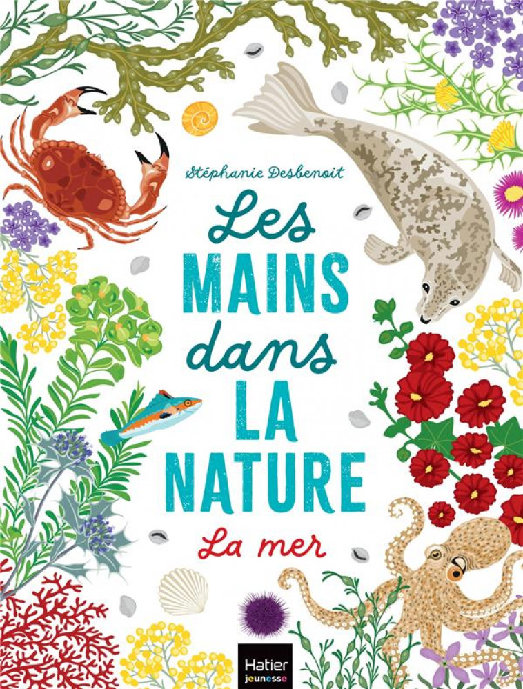 LES MAINS DANS LA NATURE - LA MER - DESBENOIT STEPHANIE - HATIER SCOLAIRE