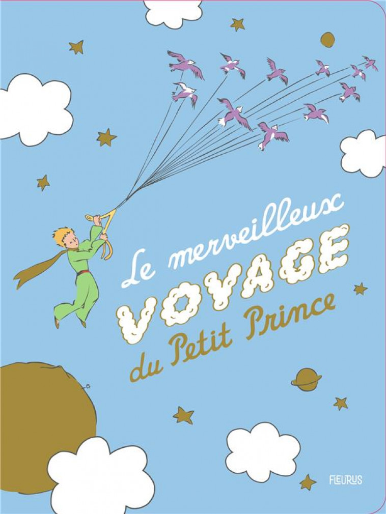 LE MERVEILLEUX VOYAGE DU PETIT PRINCE - D-APRES ANTOINE DE S - FLEURUS