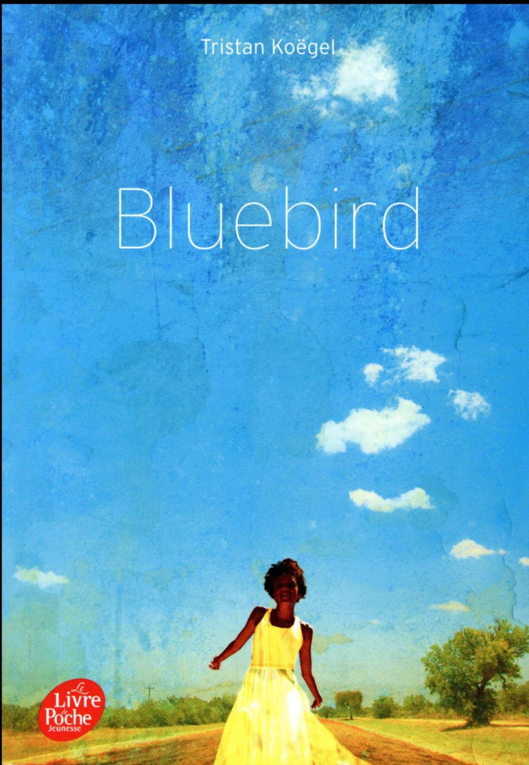BLUEBIRD - KOEGEL TRISTAN - Le Livre de poche jeunesse