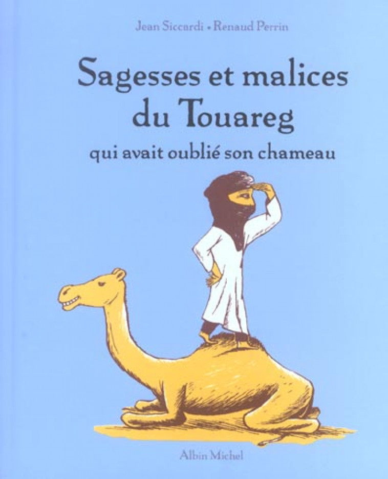 SAGESSES ET MALICES DU TOUAREG QUI AVAIT OUBLIE SON CHAMEAU - PERRIN/SICCARDI - ALBIN MICHEL