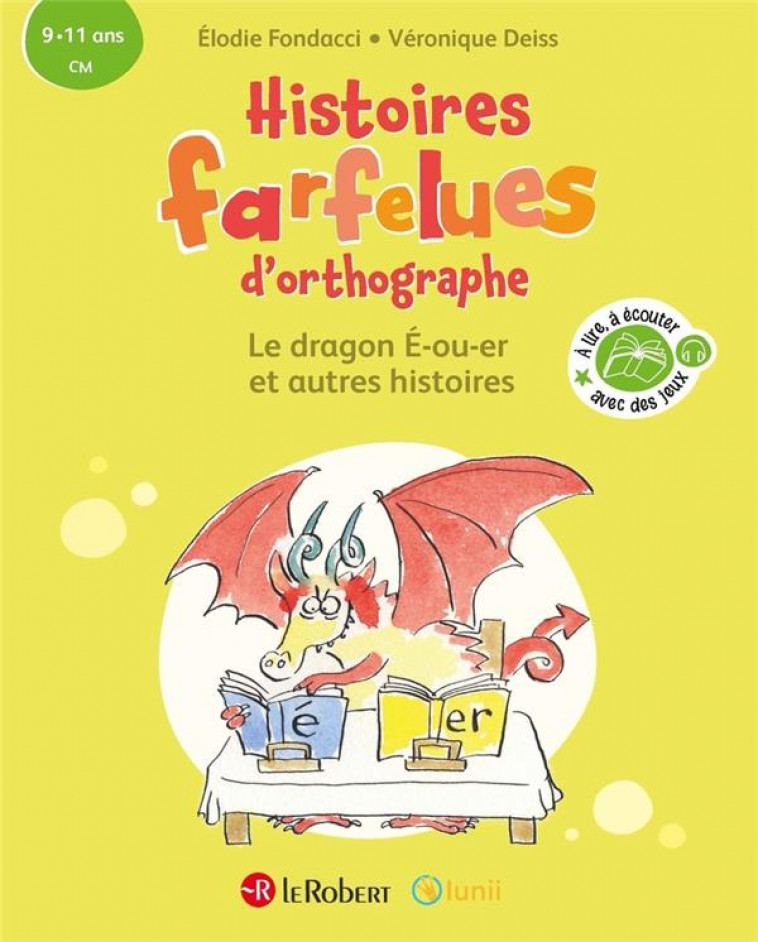 HISTOIRES FARFELUES D-ORTHOGRAPHE LE DRAGON E-OU-ER ET AUTRES HISTOIRES - FONDACCI/DEISS - LE ROBERT