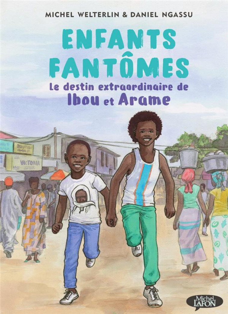 ENFANTS FANTOMES - LE DESTIN EXTRAORDINAIRE DE IBOU ET ARAME - WELTERLIN/NGASSU - MICHEL LAFON