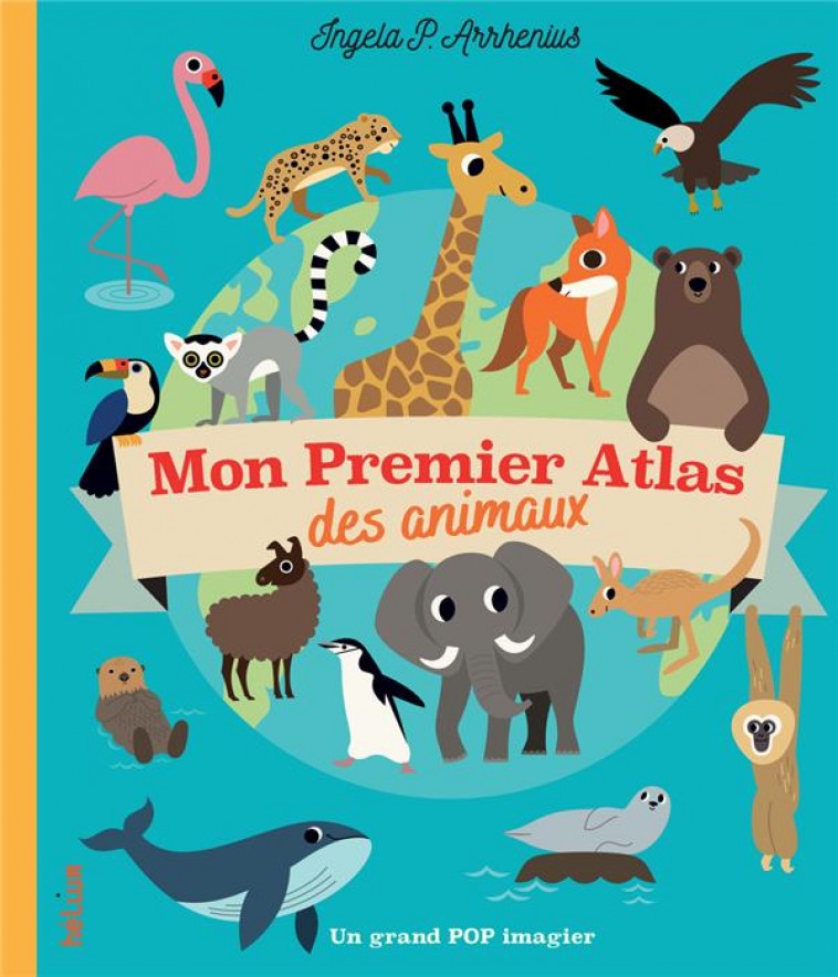 MON PREMIER ATLAS DES ANIMAUX - ARRHENIUS INGELA P. - ACTES SUD