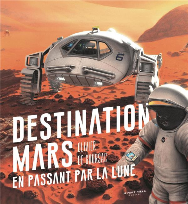 DESTINATION MARS EN PASSANT PAR LA LUNE - DE GOURSAC OLIVIER - MARTINIERE BL