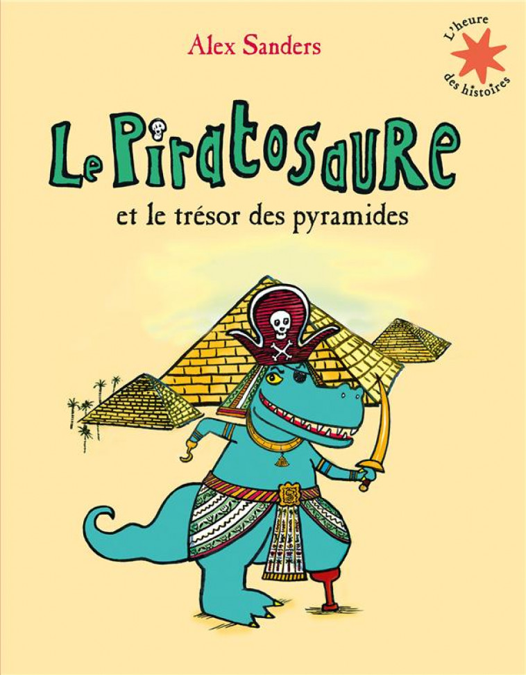 LE PIRATOSAURE ET LE TRESOR DES PYRAMIDES - SANDERS ALEX - GALLIMARD