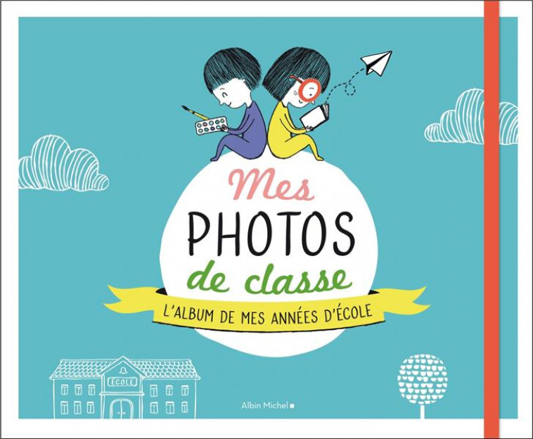 MES PHOTOS DE CLASSE - L-ALBUM DE MES ANNEES D-ECOLE - COLLECTIF - ALBIN MICHEL