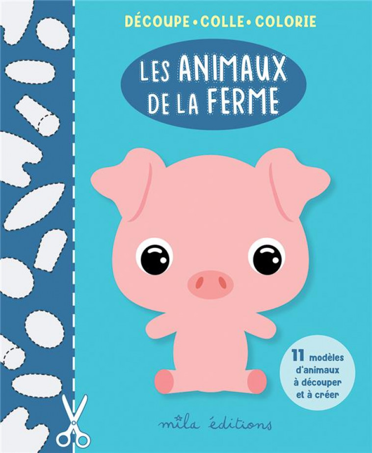 DECOUPE, COLLE, COLORIE - LES ANIMAUX DE LA FERME - 11 MODELES D ANIMAUX A DECOUPER ET A CREER - COLLECTIF - MILA