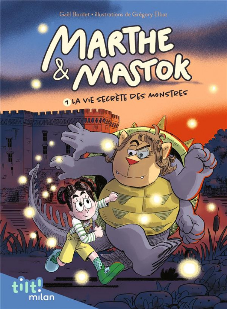 MARTHE ET MASTOK, TOME 01 - MARTHE ET MASTOK T. 1 LA VIE SECRETE DES MONSTRES - BORDET/ELBAZ - MILAN