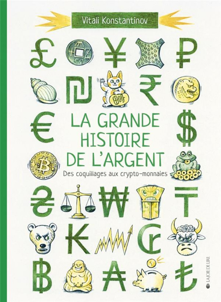 LA GRANDE HISTOIRE DE L'ARGENT - DES COQUILLAGES AUX CRYPTO- - KONSTANTINOV VITALI - LA JOIE DE LIRE