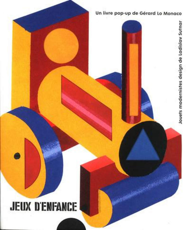 JEUX D-ENFANCE - JOUETS MODERNISES DESIGNES PAR LADISLAV SUTNAR - LO MONACO GERARD - LO MONACO