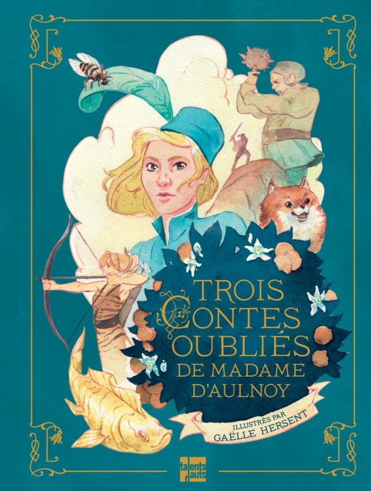 TROIS CONTES OUBLIES DE MADAME D'AULNOY - Marie-Catherine D'aulnoy, Gaëlle Hersent - TALENTS HAUTS