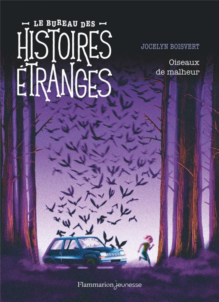 LE BUREAU DES HISTOIRES ETRANGES - OISEAUX DE MALHEUR - BOISVERT JOCELYN - FLAMMARION