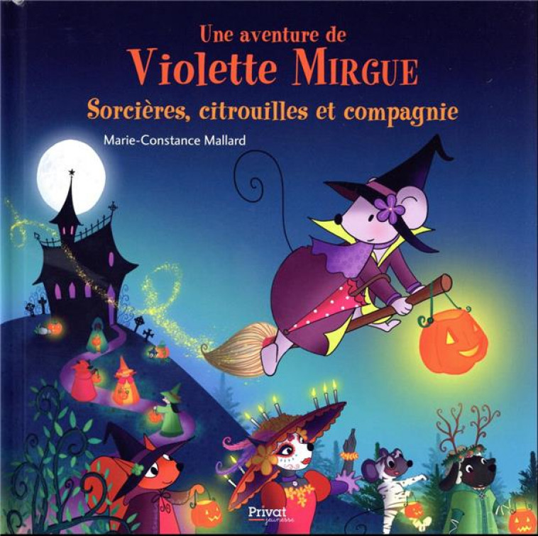 AVENTURE DE VIOLETTE MIRGUE T10 SORCIERES, CITROUILLES ET COMPAGNIE - LES AVENTURES DE VIOLETTE MIRG - MALLARD M-C. - PRIVAT