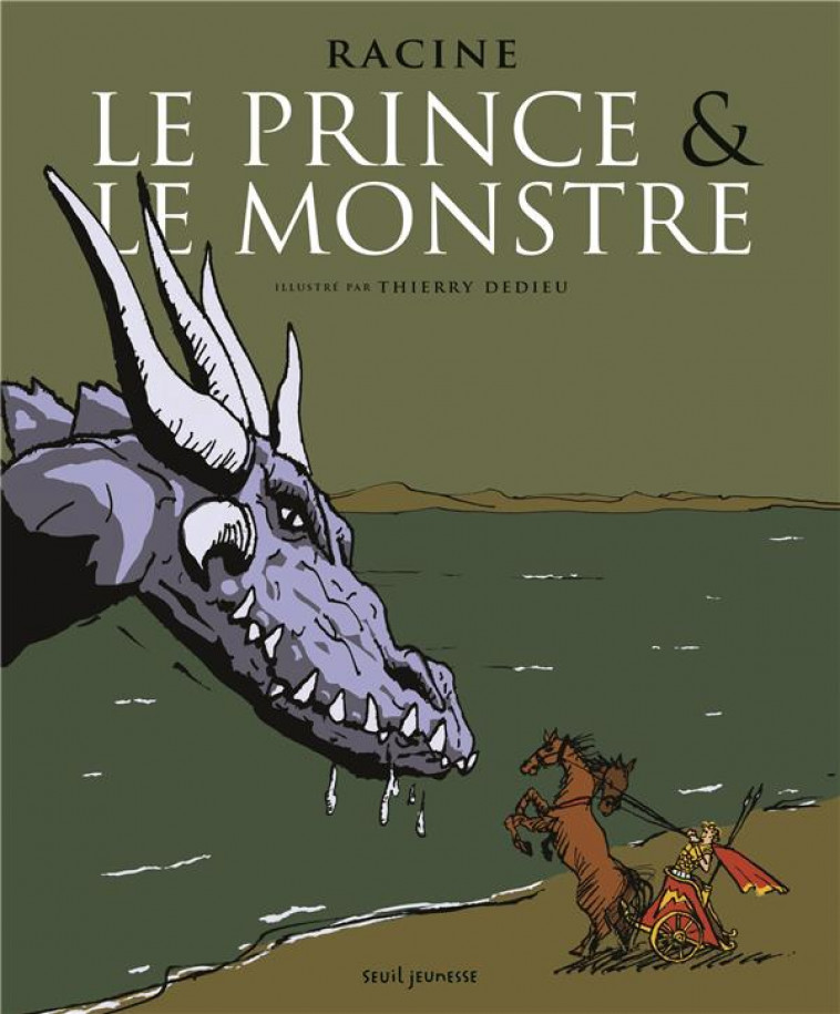 LE PRINCE ET LE MONSTRE. UN EPISODE DU PHEDRE DE RACINE - DEDIEU THIERRY - SEUIL JEUNESSE