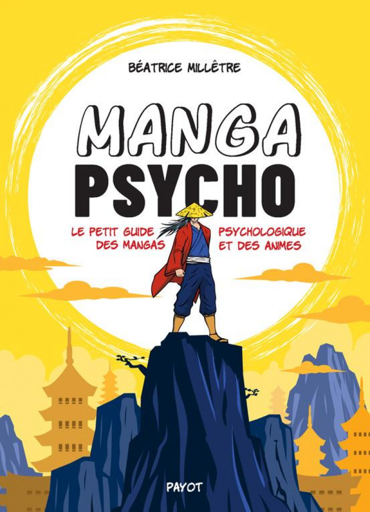 MANGA PSYCHO - LE PETIT GUIDE PSYCHOLOGIQUE DES MANGAS ET DES ANIMES - MILLETRE BEATRICE - PAYOT POCHE