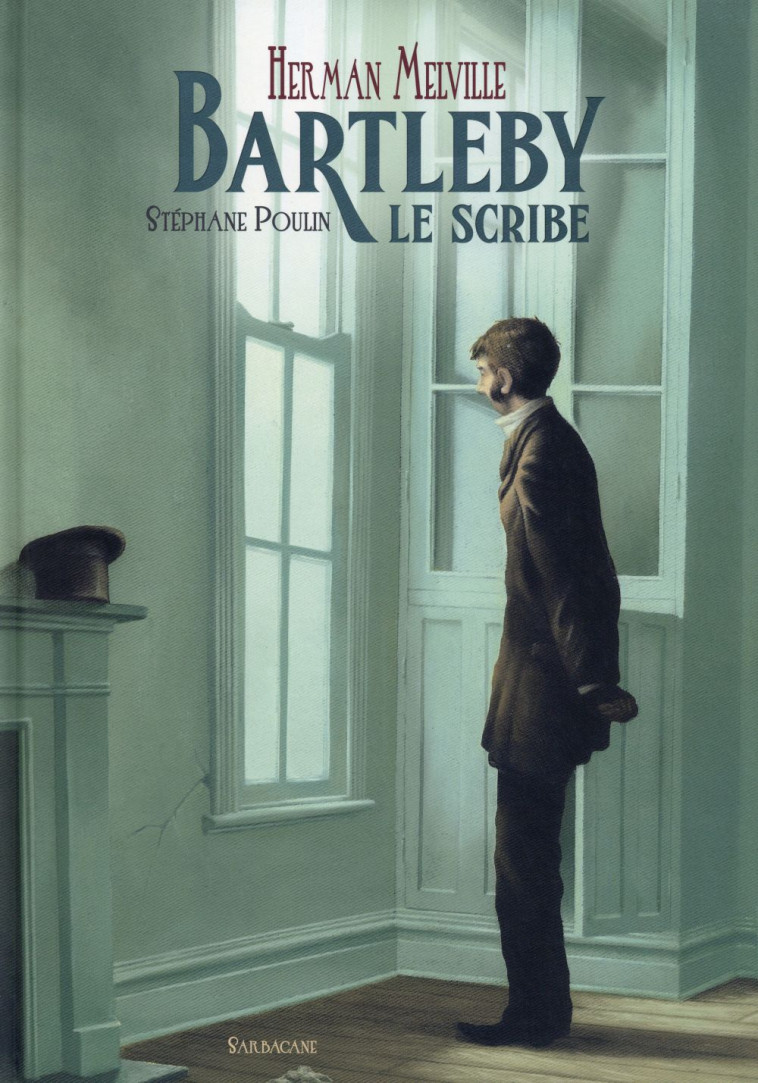 BARTLEBY, LE SCRIBE - MELVILLE/POULIN - Ed. Sarbacane