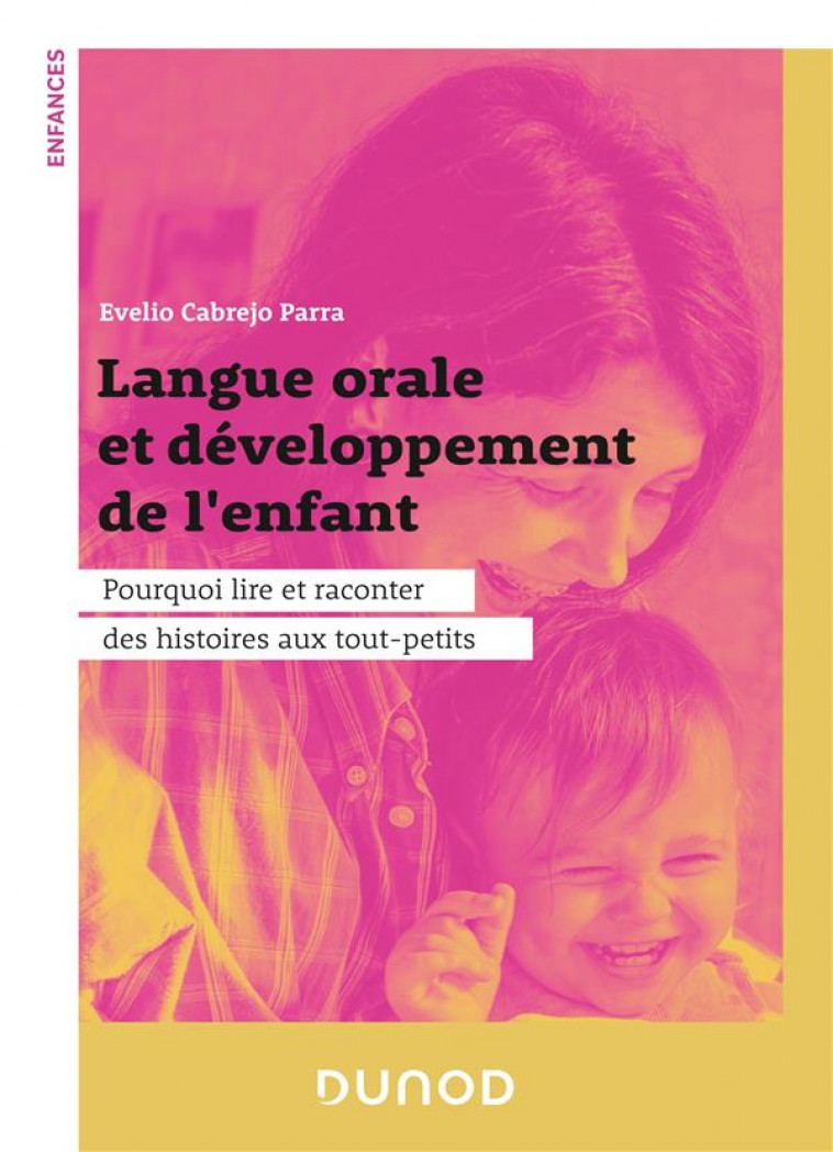 LANGUE ORALE ET DEVELOPPEMENT DE L-ENFANT - POURQUOI LIRE ET RACONTER DES HISTOIRES AUX TOUT-PETITS - CABREJO PARRA EVELIO - DUNOD