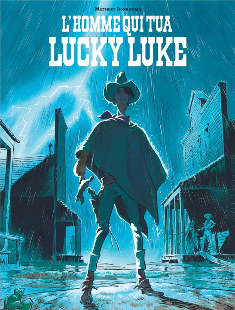 LES AVENTURES DE LUCKY LUKE D'APRES MORRIS : L'HOMME QUI TUA LUCKY LUKE - Bonhomme Matthieu - Lucky comics