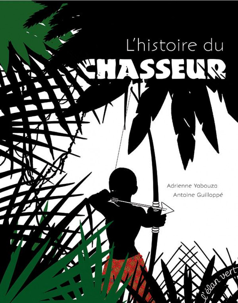 L-HISTOIRE DU CHASSEUR - YABOUZA/GUILLOPPE - l'Elan vert