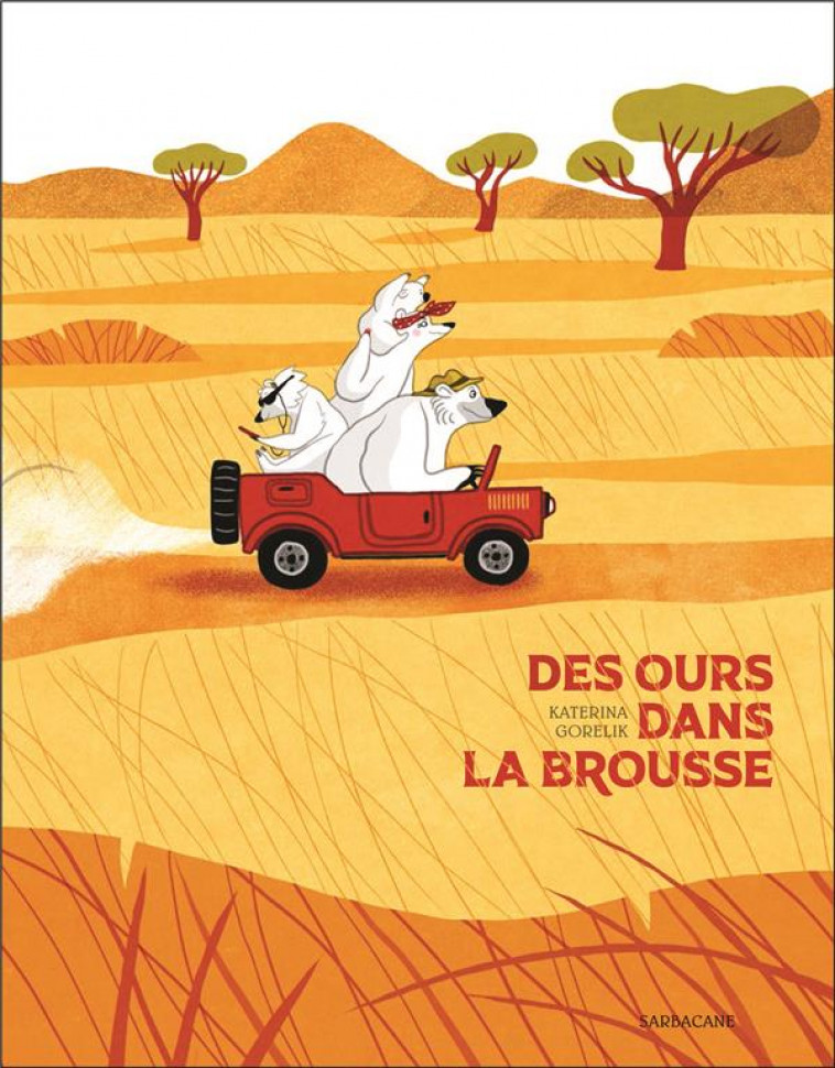 DES OURS DANS LA BROUSSE - GORELIK - SARBACANE