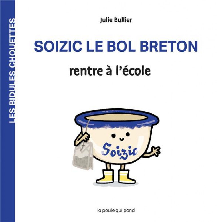 LES BIDULES CHOUETTES - SOIZIC LE BOL BRETON RENTRE A L-ECOLE - BULLIER JULIE - POULE QUI POND